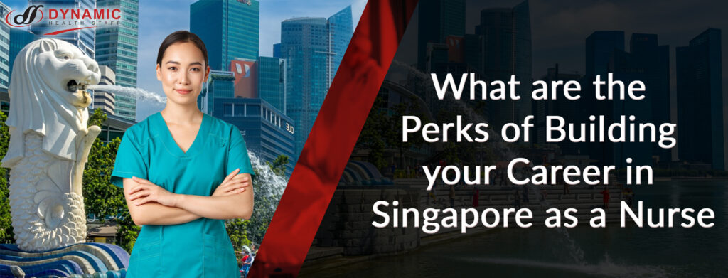 What are the Perks of Building your Career in Singapore as a Nurse