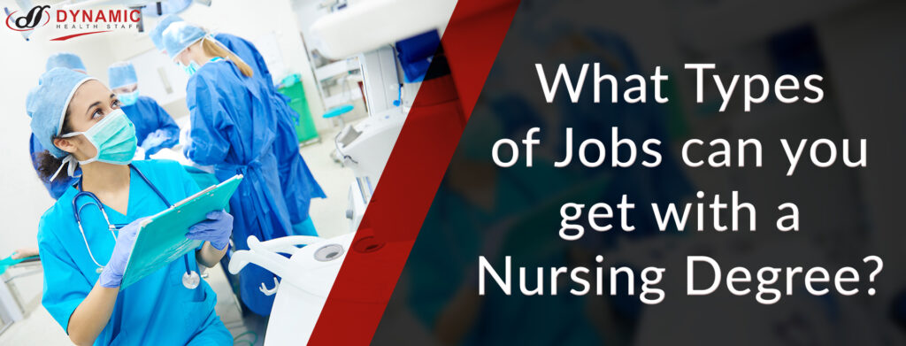 What type of Jobs you can get with a Nursing Degree
