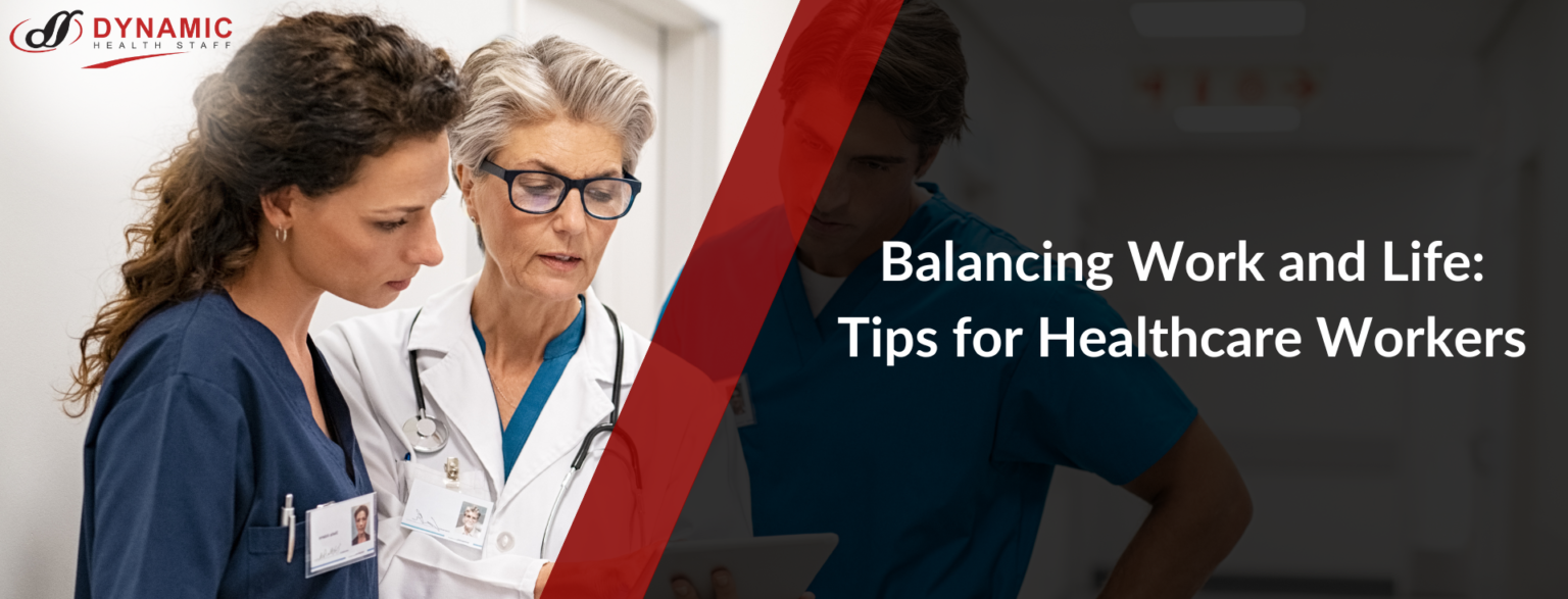 Balancing Work and Life: Tips for Healthcare Workers | Dynamic Health Staff